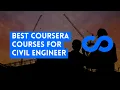 BEST COURSERA COURSES FOR CIVIL ENGINEER - WITH CERTIFICATES