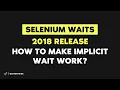 Selenium Waits NEW RELEASE 2018 How to Make Implicit Wait Work