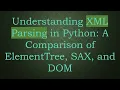 Understanding XML Parsing in Python A Comparison of ElementTree SAX and DOM