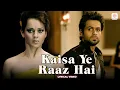 Download Lagu KK - Kaisa Ye Raaz Hai | Lyrical Video | Emraan Hashmi | Kangana Ranaut | Pranay M. Rijia