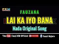 Download Lagu Fauzana - LAI KA IYO BANA [ KARAOKE ] Nada Original Song