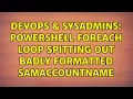 DevOps SysAdmins Powershell ForEach Loop spitting out badly formatted samAccountName