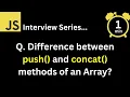 JavaScript Interview - Q What is the difference between push and concat methods of an Array