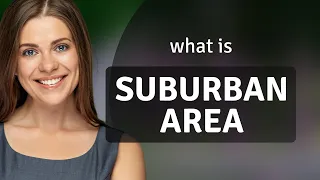 Suburban area what is SUBURBAN AREA definition