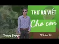 Download Lagu Thư Xuân Ba Viết Cho Con | Tuấn Dũng - Giọng Ca Giống Tuấn Vũ | Sáng tác: Nguyên Thảo