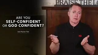 Are You Self-Confident or God Confident? - Ask Pastor Tim