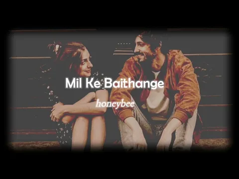 Download MP3 Mil Ke Baithange - (Slowed + Reverb) - honeybee