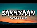 Download Lagu Sakhiyaan (Lyrics) full song - Maninder Buttar