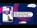 Download Lagu Are You From Lagos? The Subtle Game Against the Yorùbá