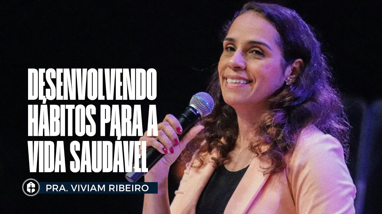 DESENVOLVENDO HÁBITOS PARA A VIDA SAUDÁVEL || Pra. Viviam Ribeiro