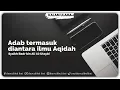 Download Lagu ADAB TERMASUK DIANTARA ILMU AQIDAH | SYAIKH DR. BADR BIN ALI AL-UTAYBI