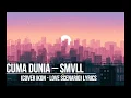 Download Lagu Cuma Dunia - SMVLL(Cover Ikon - Love Scenario) Lyrics