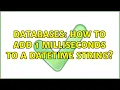 Databases How to add 1 milliseconds to a datetime string 5 Solutions