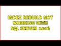 Index rebuild not working with SQL Server 2016