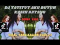 Download Lagu DJ TITATITUT AKU BUTUH KASIH SAYANG X SEMOGA KAU BAHAGIA SOUND KANE VIRAL TIKTOK YANG KALIAN CARI !!