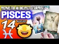 Pisces PREPARE FOR AN UNEXPECTED SURPRISE horoscope for today AUGUST 14 2026 tarot