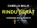 Download Lagu RINDU BERAT - KARAOKE NADA WANITA ( CAMELIA MALIK )