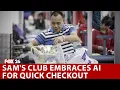 Sam s Club introduces Artificial Intelligence to checkout lines for faster shopping experience