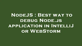 NodeJS Best way to debug Node js application in IntelliJ or WebStorm
