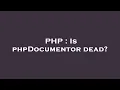 PHP Is phpDocumentor dead