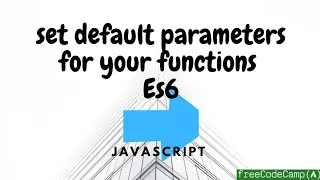 Set Default Parameters For Your Functions - ES6 Part 4
