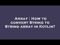 Array How to convert String to String array in Kotlin