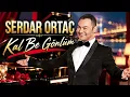 Serdar Ortaç - Kal Be Gönlüm / Yeni Çıkan Türkçe Şarkılar 2026