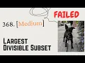 368 Largest Divisible Subset FAILED Medium
