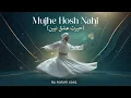 Lagu Mujhe Hosh Nahi - حیرتِ عِشق نہیں | The Ecstasy of Ishq | Kalam Saaz