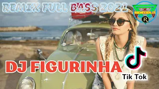 Download DJ FIGURINHA FULL BASS TERBARU 2021 MP3