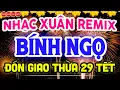 Lagu NHẠC XUÂN 2026 REMIX SÔI ĐỘNG ĐÓN GIAO THỪA 29 TẾT - LK NHẠC TẾT REMIX CĂNG NHẤT CHÀO XUÂN BÍNH NGỌ