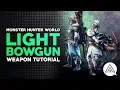Monster Hunter World Light Bowgun Tutorial