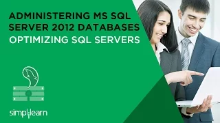 Administering Microsoft SQL Server 2012 Tutorials Optimizing SQL Servers Simplilearn