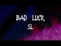 SL - Bad Luck (Lyrics)