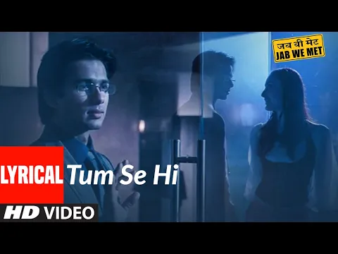 Download MP3 Tum Se Hi Lyrcial | Jab We Met | Kareena Kapoor, Shahid Kapoor | Mohit Chauhan | Pritam