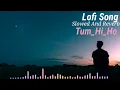 Lagu Tum Hi Ho - Lofi (Slowed + Reverb) | Arijit Singh | SR Lofi