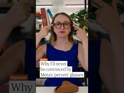 I'll never be convinced by Meta's 'pervert glasses' | Opinion