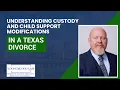 Understanding Custody and Child Support Modifications in Texas