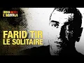 Lagu Faites Entrer l'Accusé : Farid Tir, le solitaire