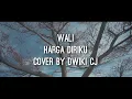 Lagu HARGA DIRIKU - WALI (Dwiki CJ Cover)