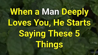 when a man deeply loves you he starts saying these 5 things psychology amazing facts