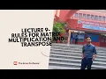 Lecture 9 - Rules for Matrix Multiplication and Transpose