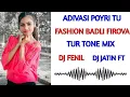 Download Lagu ADIVASI POYRI TU FASHION BADLI FIROVA (TUR TONE MIX) DJ FENIL DJ JATIN FT