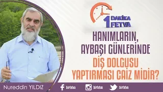 Hanımların, aybaşı günlerinde diş dolgusu yaptırması caiz midir?
