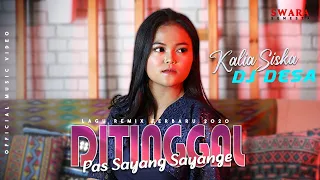 DITINGGAL PAS SAYANG SAYANGE - Kalia Siska feat. DJ DESA (Official Music Video)