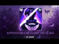 Download Lagu SUFFOCATING-X ĐẾ VƯƠNG TRỞ VỀ NHÀSS REMIXTik