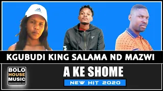 kgubudi x king salama u0026 mazwi a ke shome new hit 2020 
