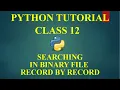 CS WITH NS SEARCHING IN BINARY FILE RECORD BY RECORD COMPUTER SCIENCE WITH PYTHON CLASS 12