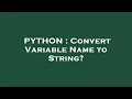 PYTHON Convert Variable Name to String