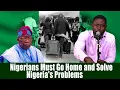 Download Lagu ''Nigerians Must Go Home and Solve Nigeria's Problems''